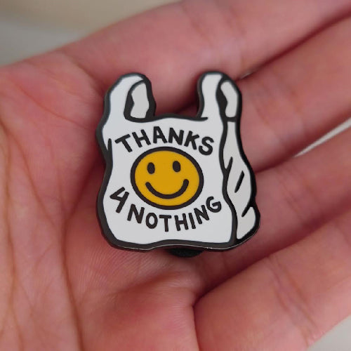 Thanks 4 Nothing enamel pin